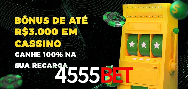4555Bet melhor bônus de depósito